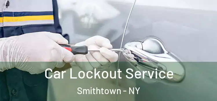  Car Lockout Service Smithtown - NY