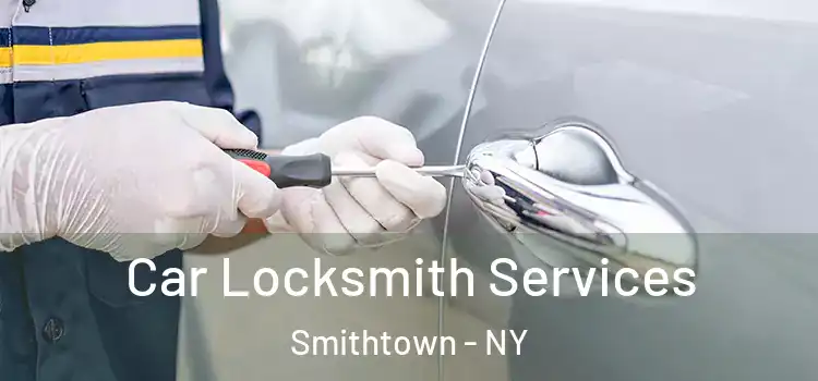 Car Locksmith Services Smithtown - NY