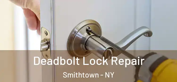  Deadbolt Lock Repair Smithtown - NY