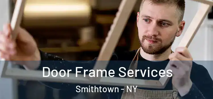  Door Frame Services Smithtown - NY