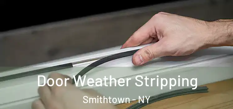  Door Weather Stripping Smithtown - NY