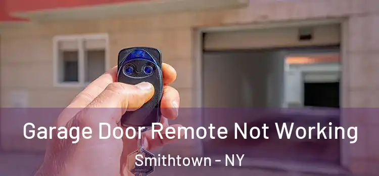  Garage Door Remote Not Working Smithtown - NY