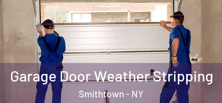  Garage Door Weather Stripping Smithtown - NY