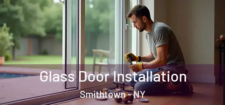 Glass Door Installation Smithtown - NY