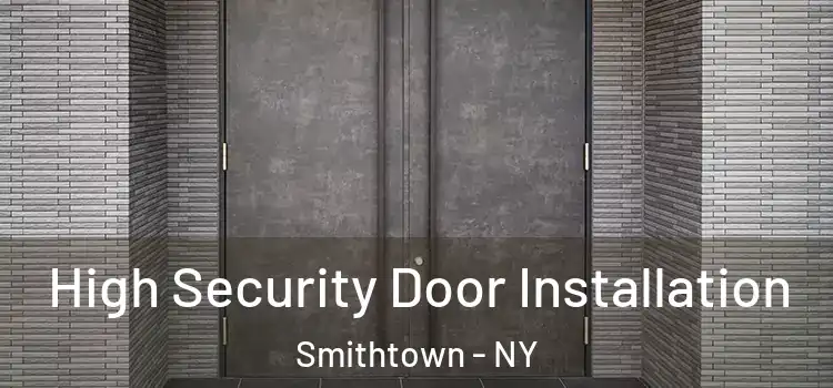 High Security Door Installation Smithtown - NY