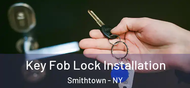  Key Fob Lock Installation Smithtown - NY