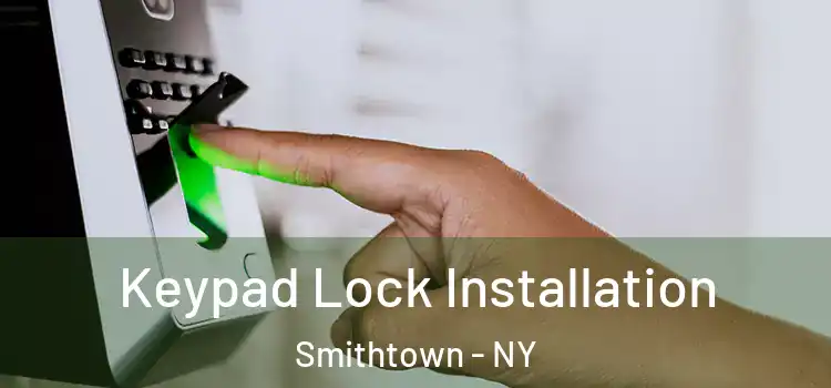  Keypad Lock Installation Smithtown - NY