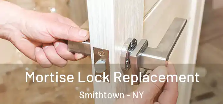 Mortise Lock Replacement Smithtown - NY