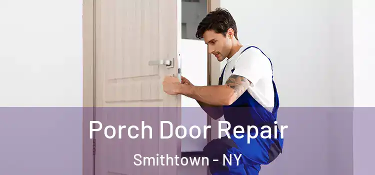  Porch Door Repair Smithtown - NY