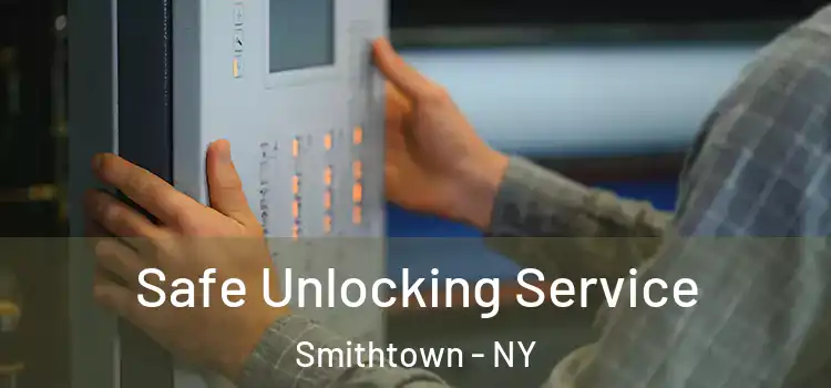  Safe Unlocking Service Smithtown - NY