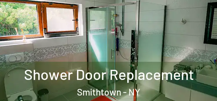 Shower Door Replacement Smithtown - NY