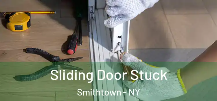  Sliding Door Stuck Smithtown - NY